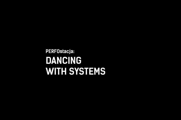 PERFOstacja_Dancing_with_Systems