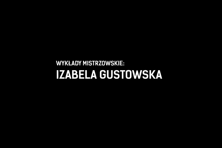 Wyklady_Mistrzowskie_Izabela_Gustowska