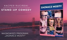 Kacper Ruciński - Najnowszy program Stand-up Comedy "Zaznacz mosty"
