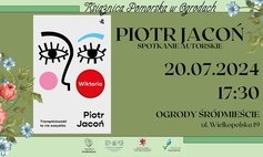 Książnica Pomorska w Ogrodach: Spotkanie autorskie z Piotrem Jaconiem