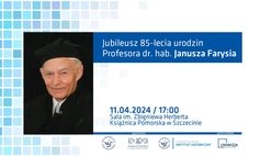 Jubileusz 85-lecia urodzin profesora dr. hab. Janusza Farysia