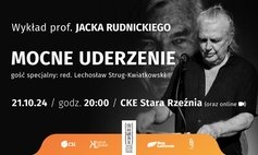 Wykład / prof. Jacek Rudnicki „Mocne uderzenie” +gość: red. Lechosław Strug-Kwiatkowski